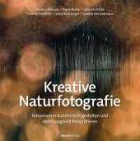Kreative Naturfotografie : Naturmotive künstlerisch gestalten und stimmungsvoll fotografieren （2025. 408 S. komplett in Farbe. 245 mm）