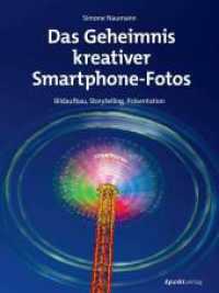 Das Geheimnis kreativer Smartphone-Fotos : Bildaufbau, Storytelling, Präsentation （2025. 224 S. komplett in Farbe. 240 mm）