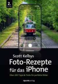 Scott Kelbys Foto-Rezepte f&uuml;r das iPhone : &Uuml;ber 200 Tipps & Tricks f&uuml;r perfekte Bilder （2. Aufl.）