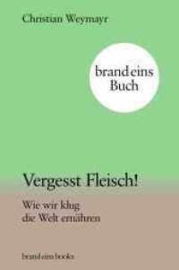 Vergesst Fleisch! : Wie wir klug die Welt ernähren | brand eins books （1. Auflage. 2023. 128 S. 195.00 mm）