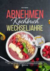 Abnehmen Kochbuch Wechseljahre : 217 vielf&auml;ltige und gesunde Rezepte zum Abnehmen in den Wechseljahren - Inkl. Tipps und Informationen zur Umstellung auf eine gesunde Ern&auml;hrung!