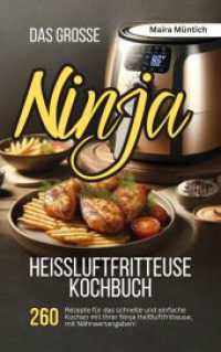 Das gro&szlig;e Ninja Hei&szlig;luftfritteuse Kochbuch : 260 Rezepte f&uuml;r das schnelle und einfache Kochen mit Ihrer Hei&szlig;luftfritteuse, mit N&auml;hrwertangaben! （2024. 172 S. 21 cm）