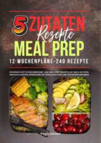 5 Zutaten Rezepte Meal Prep : Kochbuch mit 12 Wochenpl&auml;nen - 240 Meal Prep Rezepte mit nur 5 Zutaten. Einfach & lecker vorkochen, mit Einkaufslisten und N&auml;hrwertangaben! （2024. 168 S. 21 cm）