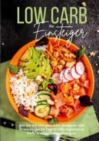 Low Carb für Einsteiger : Wie Sie mit 100 gesunden Rezepten und Ihrem neuen 14 Tage Ernährungsplan zu mehr Wohlbefinden gelangen! （2024. 132 S. 210 mm）