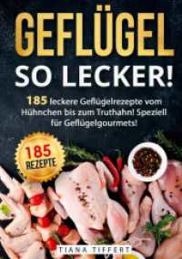 Geflügel, so lecker! : 185 leckere Geflügelrezepte vom Hühnchen bis zum Truthahn, inkl. Suppen und Saucen! Speziell für Geflügelgourmets! （2024. 196 S. 210 mm）