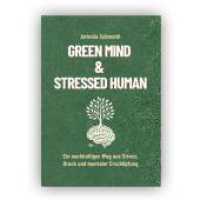 Green Mind & Stressed Human : Ein nachhaltiger Weg aus Stress, Druck und mentaler Ersch&ouml;pfung