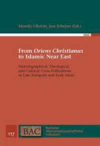 From 'Oriens Christianus' to Islamic Near East : Historiographical, Theological, and Cultural Cross-Pollinations in Late Antiquity and Early Islam (Bochumer Altertumswissenschaftliches Colloquium (BAC) 117) （2024. 214 S. 35 Abb. 22.5 cm）
