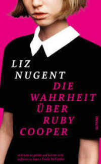 Die Wahrheit &uuml;ber Ruby Cooper : Nach "Seltsame Sally Diamond" - der neue Bestseller von Liz Nugent （1. Auflage）