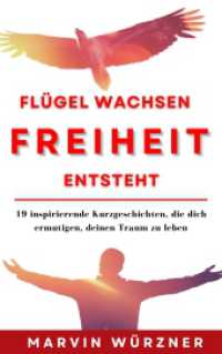 Flügel wachsen Freiheit entsteht : 19 inspirierende Kurzgeschichten, die dich ermutigen, deinen Traum zu leben (Flügel wachsen Freiheit entsteht 1) （2024. 332 S. 21.5 cm）