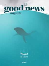 Good News Magazin (Ausgabe 24/2) : Wasser ist Macht (Good News Magazin 24/2) （Erstauflage. 2024. 104 S. 28 cm）