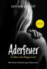 Aderfeuer : Im Bann der Magersucht - Mein Leben mit Essst&ouml;rung und Sportsucht （Erstauflage. 2024. 248 S. 18.6 cm）