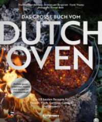Das große Buch vom Dutch Oven : Die 118 besten Rezepte für Fleisch, Fisch, Gemüse und Desserts. Perfekt garen, schmoren, braten und backen im Gusseisentopf （2. Aufl. 2025. 240 S. 27.1 cm）