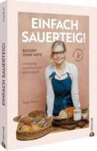 Einfach Sauerteig! : Backen ohne Hefe: Brot, Br&ouml;tchen & mehr. Vielseitig, bek&ouml;mmlich, aromatisch