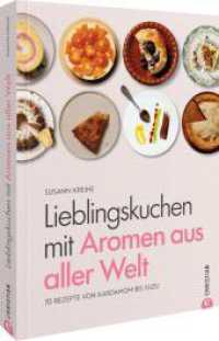 Lieblingskuchen mit Aromen aus aller Welt : 70 Rezepte von Kardamom bis Yuzu