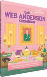 Das &auml;u&szlig;erst sonderbare Wes-Anderson-Kochbuch : 59 Rezepte inspiriert von den Filmen, Figuren und fantastischen Welten des Kultregisseurs