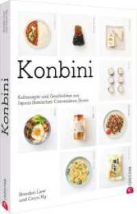 Konbini : Kultrezepte und Geschichten aus Japans ikonischen Convenience Stores