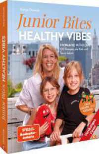 Junior Bites, healthy vibes : From NY with love - 100 gesunde und gute Rezepte f&uuml;r Kids & Teens