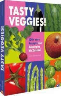 Tasty Veggies! : 100+ easy Rezepte von Aubergine bis Zwiebel