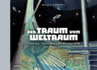 Der Traum vom Weltraum : Menschen, Missionen und Meilensteine der Raumfahrt （2026. 288 S. 500 farbige Abbildungen. 195 x 270 mm）