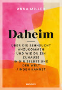 Daheim : &Uuml;ber die Sehnsucht anzukommen und wie du ein Zuhause in dir selbst und der Welt finden kannst
