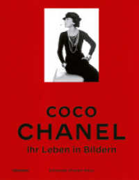 Coco Chanel : Ihr Leben in Bildern. Eine eindrucksvolle Biografie &uuml;ber die legend&auml;re Modeikone, ihren Stil, ihre Zeit und die Geschichte von Chanel
