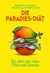 Die Paradies-Diät : Ein Jahr nur rohes Obst und Gemüse