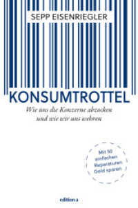 Konsumtrottel : Wie uns die Konzerne austricksen und wie wir uns wehren. Mit 50 einfachen Reparaturen Geld sparen （2016. 160 S. 214 mm）