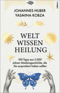 Weltwissen Heilung : 100 Tipps aus 5.000 Jahren Medizingeschichte, die Sie ausprobiert haben sollten （2025. 272 S. 21 cm）