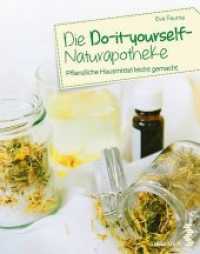 Die Do-it-yourself-Naturapotheke : Pflanzliche Hausmittel leicht gemacht