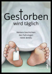 Gestorben wird t&auml;glich : Weitere Geschichten des Pathologen Hans Bankl （2017. 192 S. zahlreiche schwarz/wei&szlig;e Abbildungen. 21 cm）