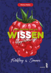 Obst, Gem&uuml;se und Co. WISSEN h&auml;ppchenweise - Fr&uuml;hling & Sommer (Obst, Gem&uuml;se und Co. WISSEN h&auml;ppchenweise) （2018. 256 S. zahlreiche farbige Abbildungen. 23.7 cm）
