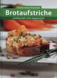 Brotaufstriche : traditionell und vegetarisch (Kulinarisches Österreich) （2010. 96 S. mit zahlreichen Abbildungen, durchgehend farbig. 23 cm）