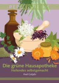 Die grüne Hausapotheke : Heilendes selbstgemacht (Perlen-Reihe Bd.141) （2016. 128 S. 50 Abb. 14.8 cm）