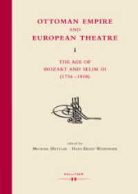 Ottoman Empire and European Theatre Vol. I : The Age of Mozart and Selim III (1756-1808) (Ottomania .1) （2013. XVI, 1020 S. 24.5 cm）