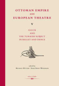 Ottoman Empire and European Theatre Vol. V Vol.V : Gluck and the Turkish Subject in Ballet and Dance (Ottoman Empire and European Theatre .5) （2019. 328 S. 245 mm）