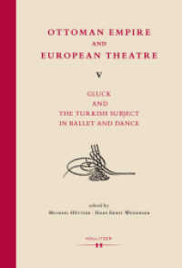 Ottoman Empire and European Theatre Vol. V Vol.V : Gluck and the Turkish Subject in Ballet and Dance (Ottoman Empire and European Theatre .5) （2019. 328 S. 24.5 cm）