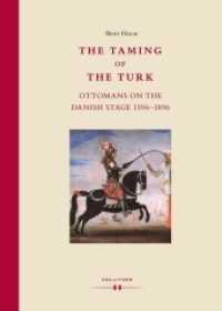 The Taming of the Turk : Ottomans on the Danish Stage 1596-1896 (Ottomania 2) （2014. 348 S. 24.5 cm）