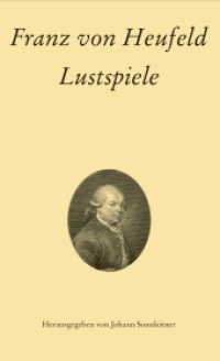 Franz von Heufeld: Lustspiele (Texte und Studien zur österreichischen Literatur- und Theatergeschichte .5) （2014. 532 S. 210 mm）
