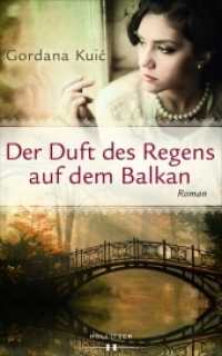 Der Duft des Regens auf dem Balkan : Roman （2015. 440 S. 22.2 cm）