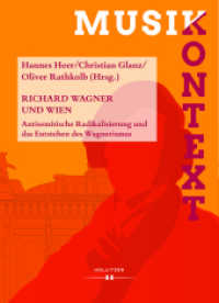 Richard Wagner und Wien : Antisemitische Radikalisierung und das Entstehen des Wagnerismus (Musikkontext Bd.11) （2017. 320 S. 240 mm）