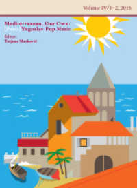 Mediterranean, Our Own: (Post-)Yugoslav Pop Music : TheMA - Open Access Research Journal for Theatre, Music, Arts. Vol IV/1-2, 2015 (TheMA: Open Access Research Journal for Theatre, Music, Arts .Vol IV/1-2) （2016. VI, 94 S. 24 cm）