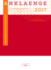 Anklaenge 2017 : "Be/Spiegelungen". Die Universität für Musik und darstellende Kunst Wien als kulturvermittelnde bzw. -schaffende Institution im Kontext der Sozial- und Kulturgeschichte (ANKLAENGE .2017) （2018. 196 S. 23.5 cm）
