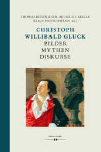 Christoph Willibald Gluck: Bilder Mythen Diskurse (Wiener Veröffentlichungen zur Musikwissenschaft .47) （2018. 272 S. 24.5 cm）