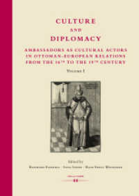 Culture and Diplomacy: Ambassadors as Cultural Actors in Ottoman-European Relations from the 16th to the 19th Century : Band 1 (Diplomatica 1) （2023. 604 S. 245 mm）