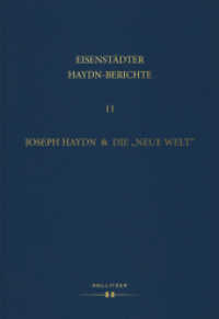 Joseph Haydn & die "Neue Welt" : Bericht über das Symposium der Internationalen Joseph Haydn Privatstiftung Eisenstadt im Rahmen der 23. Internationalen Haydntage (Eisenstädter Haydn-Berichte .11) （2019. 348 S. 24.5 cm）