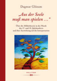 "Aus der Seele muß man spielen ..." : Über die Affekttheorie in der Musik des 17. und 18. Jahrhunderts und ihre Auswirkung auf die Interpretation （2020. 952 S. 24 cm）