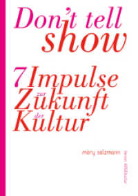 Don't tell - show! : 7 Impulse zur Zukunft der Kultur （2021. 80 S. 21 cm）