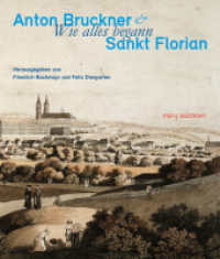Anton Bruckner & Sankt Florian : Wie alles begann （2024. 260 S. 27 cm）