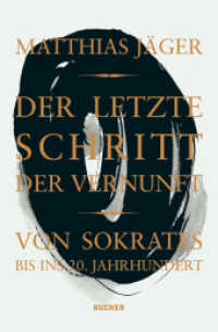 Der letzte Schritt der Vernunft : von Sokrates bis ins 20. Jahrhundert （2., NED. 2017. 552 S. 22 cm）