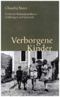 Verborgene Kinder : Kinder im Nationalsozialismus - Erz&auml;hlungen und Gespr&auml;che （2. Aufl. 2022. CLXXVI, 176 S.）